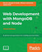 Web Development with MongoDB and Node - Third Edition by Mithun Satheesh, Bruno Joseph D'Mello, Jason Krol