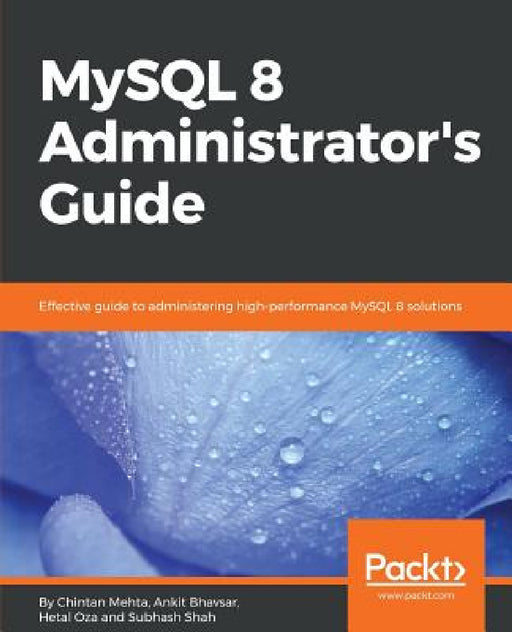MySQL 8 Administrator's Guide by Chintan Mehta, Ankit Bhavsar, Hetal Oza