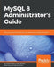 MySQL 8 Administrator's Guide by Chintan Mehta, Ankit Bhavsar, Hetal Oza