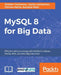 MySQL 8 for Big Data by Chintan Mehta, Shabbir Challawala, Kandarp Patel
