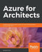 Azure for Architects: Implementing cloud design, DevOps, IoT, and serverless solutions on your public cloud by Ritesh Modi