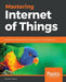 Mastering Internet of Things by Peter Waher
