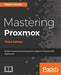 Mastering Proxmox - Third Edition: Build virtualized environments using the Proxmox VE hypervisor by Wasim Ahmed