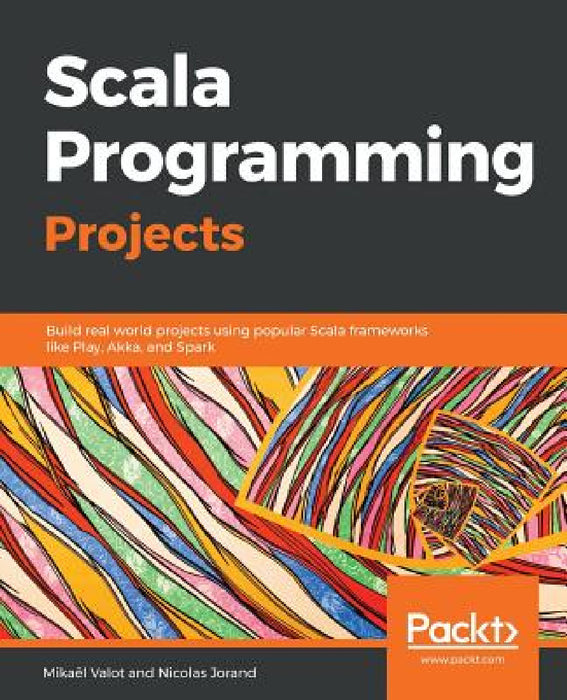 Scala Programming Projects by Mikaël Valot, Nicolas Jorand
