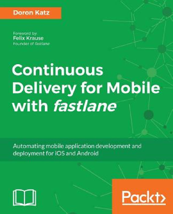 Continuous Delivery for Mobile with Fastlane by Doron Katz