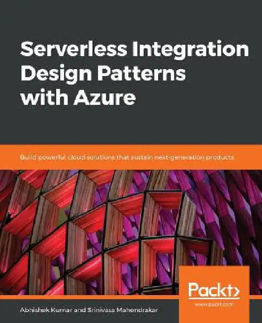 Serverless Integration Design patterns with Azure by Abhishek Kumar