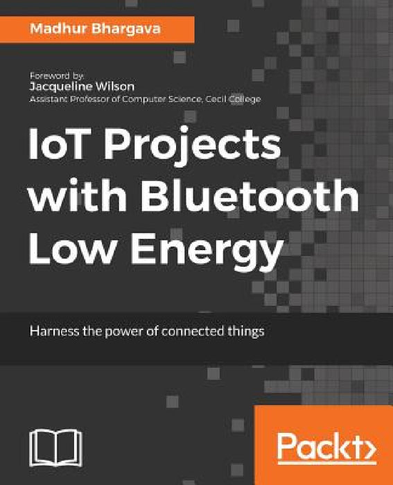 IoT Projects with Bluetooth Low Energy by Madhur Bhargava