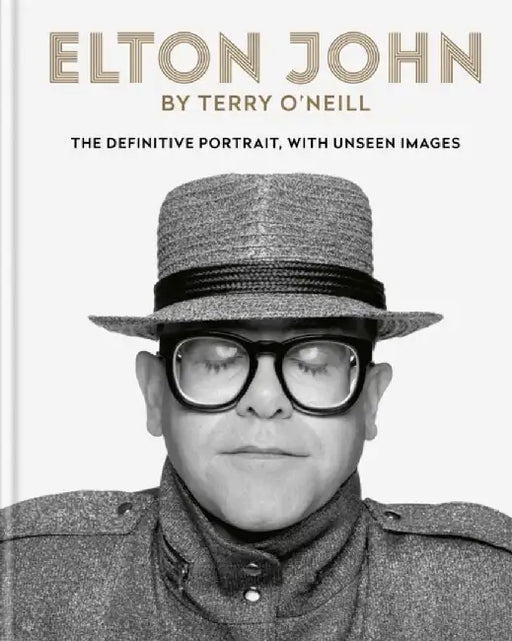 Elton John by O'Neill: The Definitive Portrait with Unseen Images by Terry O'Neill
