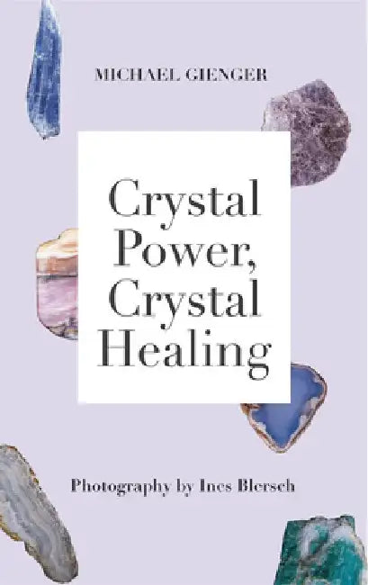 Crystal Power, Crystal Healing: The Complete Handbook by Michael Gienger