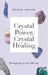 Crystal Power, Crystal Healing: The Complete Handbook by Michael Gienger