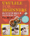 Ukulele for Beginners: How to Play Ukulele in Easy-To-Follow Steps by Will Grove-White