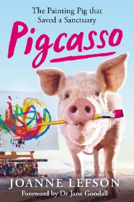 Pigcasso: The Painting Pig That Saved a Sanctuary by Joanne Lefson