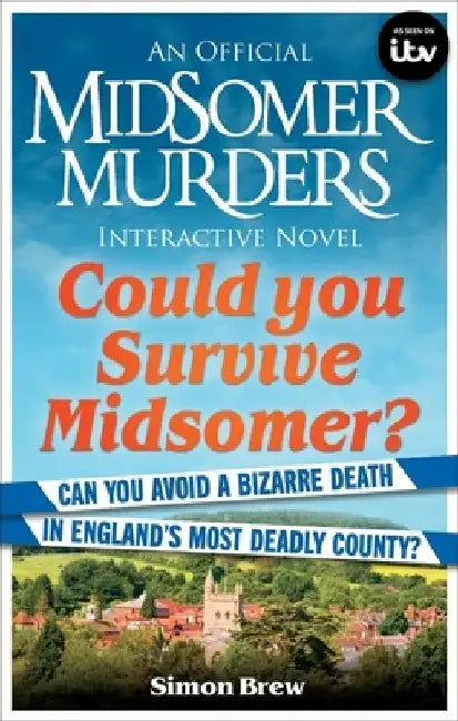 Could You Survive Midsomer?: Can You Avoid a Bizarre Death in England's Most Dangerous County? by Simon Brew