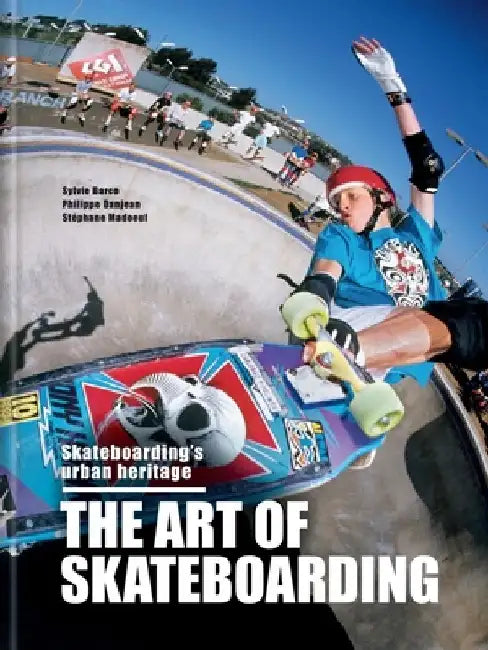 The Art of Skateboarding: The History of an Urban Culture by Sylvie Barco