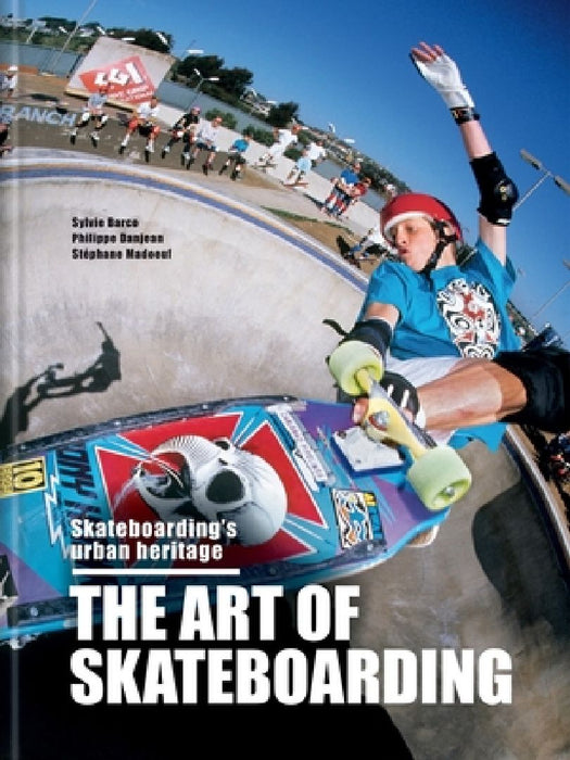 The Art of Skateboarding: The History of an Urban Culture by Sylvie Barco