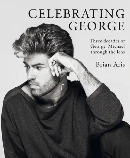 George Michael: A Life in Pictures by Brian Aris