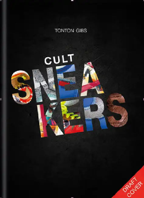 Cult Sneakers: Discover the Stories of the Most Iconic & Rare Designs by Tonton Gibs