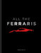 All the Ferraris: The Ferrari Bible: A Complete Guide to Over 600 Models by Serge Bellu