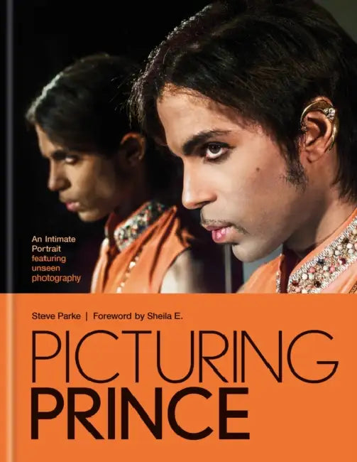 Picturing Prince: An Intimate Portrait: A Intimate Portrait Featuring Unseen Photography by Steve Parke