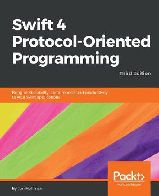 Swift 4 Protocol-Oriented Programming - Third Edition by Jon Hoffman