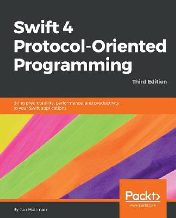 Swift 4 Protocol-Oriented Programming - Third Edition by Jon Hoffman
