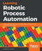 Learning Robotic Process Automation: Create Software robots and automate business processes with the leading RPA tool - UiPath by Alok Mani Tripathi
