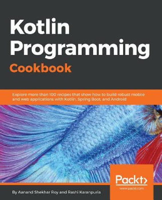 Kotlin Programming Cookbook by Aanand Shekhar Roy, Rashi Karanpuria