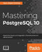 Mastering PostgreSQL 10: Expert techniques on PostgreSQL 10 development and administration by Hans-Jurgen Schonig