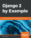Django 2 by Example: Build powerful and reliable Python web applications from scratch by Antonio Melé
