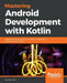 Mastering Android Development with Kotlin by Milos Vasic