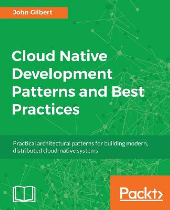 Cloud Native Development Patterns and Best Practices by John Gilbert