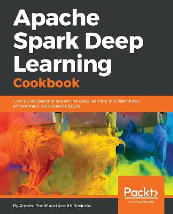 Apache Spark Deep Learning Cookbook by Ahmed Sherif, Amrith Ravindra