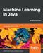 Machine Learning in Java, Second Edition by Ashishsingh Bhatia, Bostjan Kaluza
