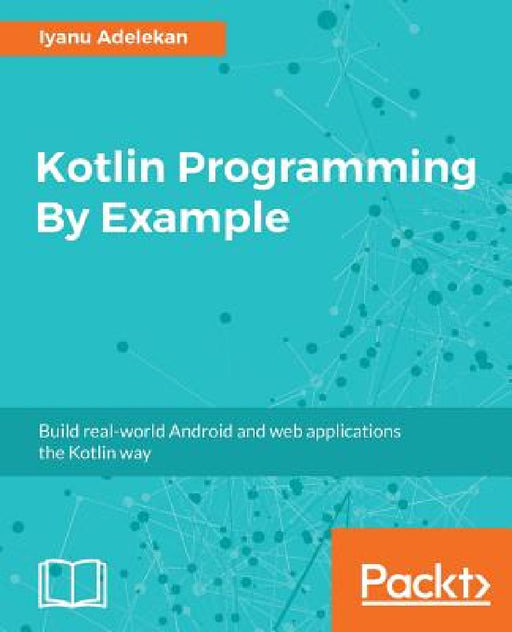 Kotlin Programming By Example by Iyanu Adelekan