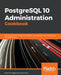 PostgreSQL 10 Administration Cookbook - Fourth Edition: Over 165 effective recipes for database management and maintenance in PostgreSQL 10 by Simon Riggs, Gianni Ciolli