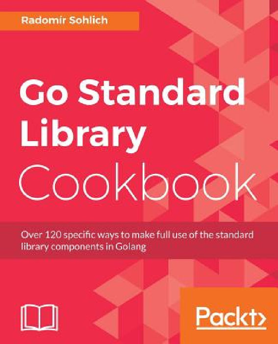 Go Standard Library Cookbook by Radomir Sohlich