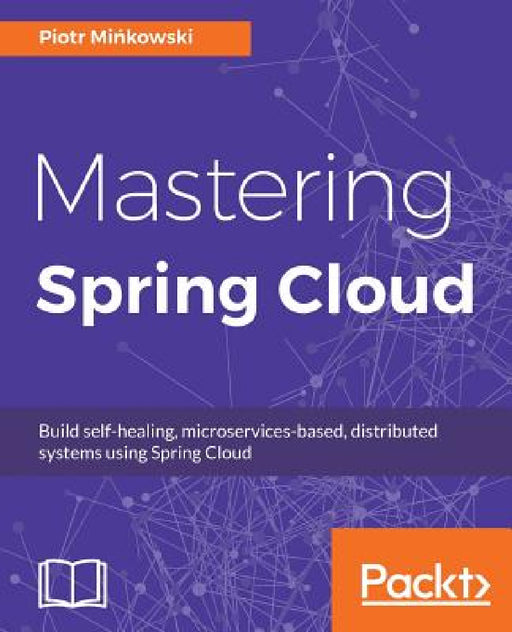 Mastering Spring Cloud by Piotr Mińkowski