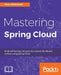 Mastering Spring Cloud by Piotr Mińkowski