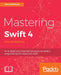 Mastering Swift 4- fourth edition: An in-depth and comprehensive guide to modern programming techniques with Swift by Jon Hoffman