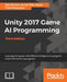 Unity 2017 Game AI Programming, Third Edition by Ray Barrera, Aung Sithu Kyaw, Thet Naing Swe
