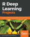 R Deep Learning Projects by Liu, Yuxi