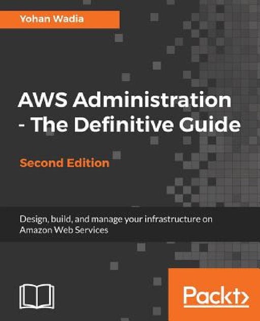 AWS Administration - The Definitive Guide - Second Edition by Yohan Wadia