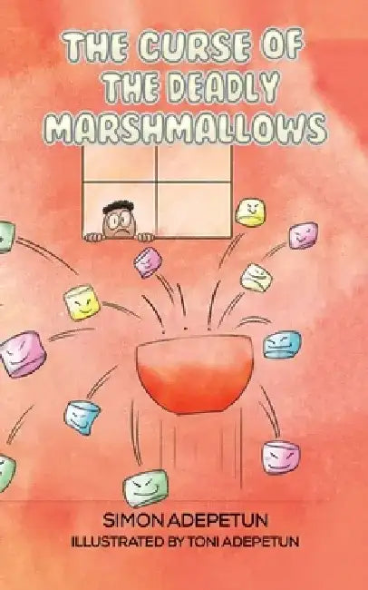 The Curse of The Deadly Marshmallows by Simon Adepetun