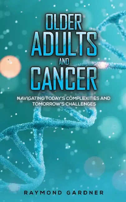 Older Adults and Cancer by Raymond Gardner