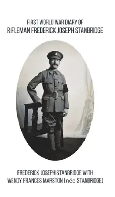 First World War Diary of Rifleman Frederick Joseph Stanbridge by Frederick Joseph Stanbridge