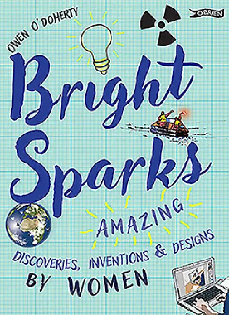 Bright Sparks: Amazing Discoveries, Inventions and Designs by Women by Owen O'Doherty