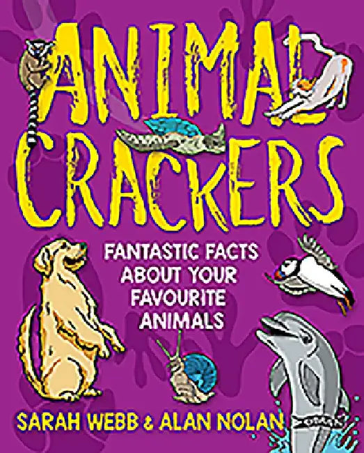 Animal Crackers: Fantastic Facts about Your Favourite Animals by Sarah Webb