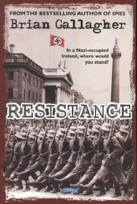 Resistance: In a Nazi-Occupied Ireland, Where Would You Stand? by Brian Gallagher