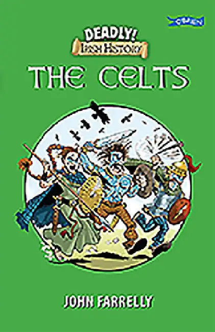 Deadly Irish History - The Celts by John Farrelly