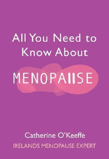 All You Need to Know about Menopause by Catherine O'Keeffe